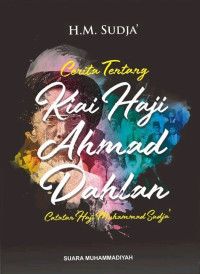 Image of Cerita Tentang Kiai Haji Ahmad Dahlan : Catatan Haji Muhammad Sudja'