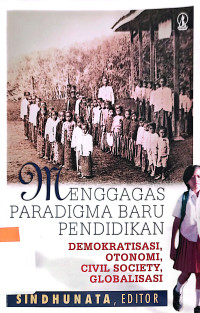 Image of Menggagas Paradigma Baru Pendidikan : Demokratisasi, Otonomi, Civil Society, Globalisasi