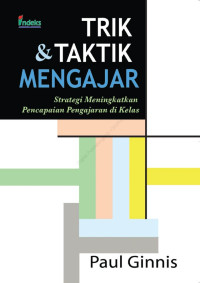Image of Trik & Taktik Mengajar : Strategi Meningkatkan Pencapaian Pengajaran di Kelas