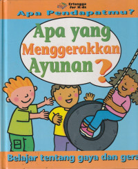 Image of Apa Pendapatmu? Apa yang Menggerakkan Ayunan? : Belajar Tentang Gaya dan Gerak