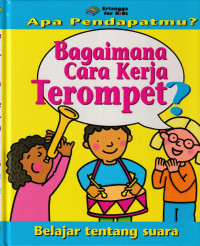 Image of Apa Pendapatmu? Bagaimana Cara Kerja Terompet? : Belajar Tentang Suara