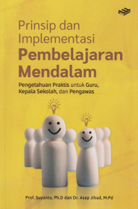 Image of Prinsip dan Implementasi Pembelajaran Mendalam : Pengetahuan Praktis untuk Guru, Kepala Sekolah, dan Pengawas