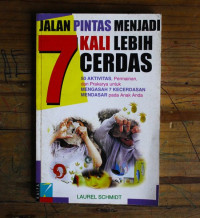Image of Jalan Pintas Menjadi 7 Kali Lebih Cerdas : 50 Aktivitas, Permainan, dan Prakarya untuk Mengasah 7 Kecerdasan Mendasar pada Anak Anda