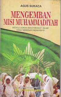 Image of Mengemban Misi Muhammadiyah : Mewujudkan Masyarakat Islam yang Sebenar-Benarnya