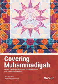Image of Covering Muhammadiyah : Gerakan Islam Berkemajuan dalam Sorotan Media Massa pada Zaman Kolonial Belanda