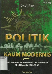 Image of Politik Kaum Modernis : Perlawanan Muhammadiyah Terhadap Kolonialisme Belanda