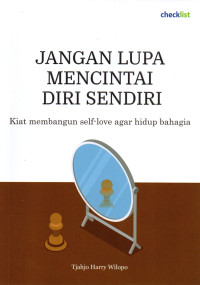 Image of Jangan Lupa Mencintai Diri Sendiri : Kiat Membangun Self-Love Agar Hidup Bahagia
